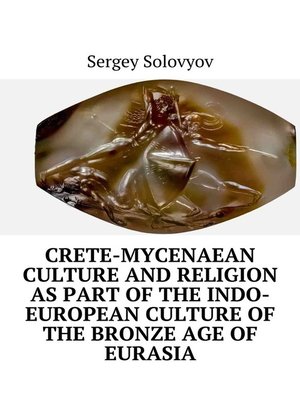 cover image of Crete-Mycenaean culture and religion as part of the Indo-European culture of the Bronze Age of Eurasia